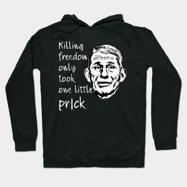 Killing Freedom Only Took One Little Prick - Fauci Design Hoodie by Jozka